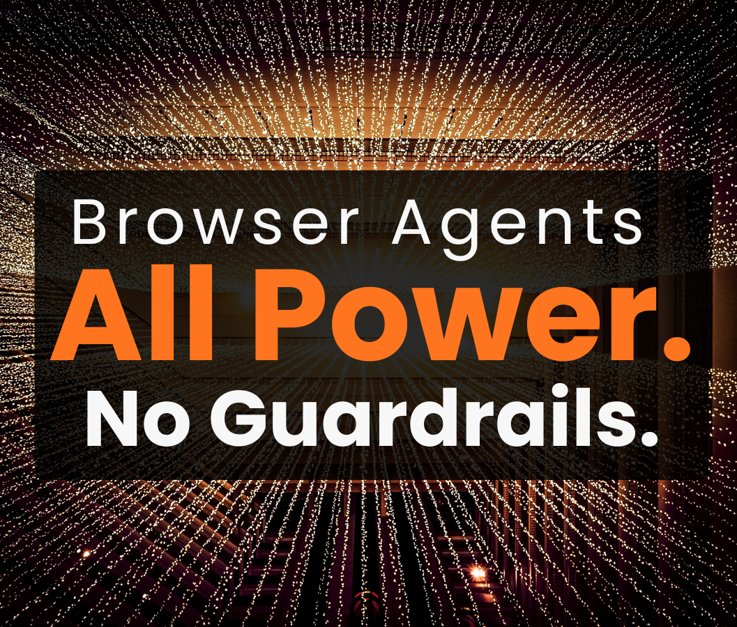 Field Notes: Browser Agents, Reality, and the Security Gap Everyone's Ignoring